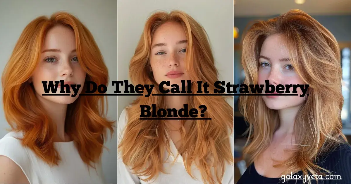 Why Do They Call It Strawberry Blonde?